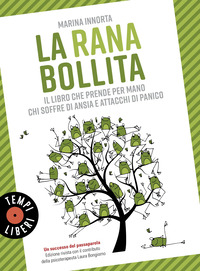 RANA BOLLITA - IL LIBRO CHE PRENDE PER MANO CHI SOFFRE DI ANSIA E ATTACCHI DI PANICO