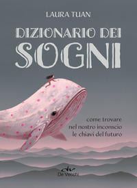 DIZIONARIO DEI SOGNI - COME TROVARE NEL NOSTRO INCONSCIO LE CHIAVI DEL FUTURO