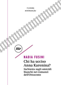 CHI HA UCCISO ANNA KARENINA ? INCHIESTA SUGLI OMICIDI BIANCHI NEI ROMANZI DELL\'OTTOCENTO