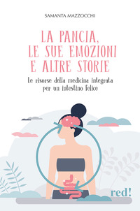 PANCIA LE SUE EMOZIONI E ALTRE STORIE - LE RISORSE DELLA MEDICINA INTEGRATA PER UN INTESTINO FELICE