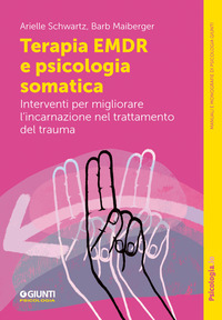 TERAPIA EMDR E PSICOLOGIA SOMATICA - INTERVENTI PER MIGLIORARE L\'INCARNAZIONE NEL TRATTAMENTO DEL