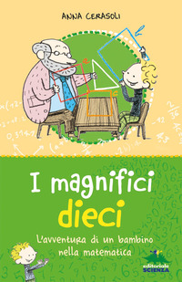 MAGNIFICI DIECI - L\'AVVENTURA DI UN BAMBINO NELLA MATEMATICA