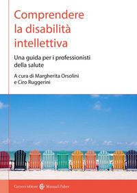 COMPRENDERE LA DISABILITA\' INTELLETTIVA - UNA GUIDA PER I PROFESSIONISTI DELLA SALUTE