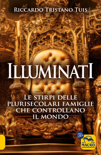 ILLUMINATI - LE STIRPI DELLE PLURISECOLARI FAMIGLIE CHE CONTROLLANO IL MONDO