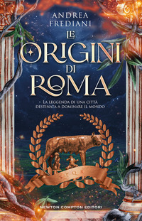 ORIGINI DI ROMA - LA LEGGENDA DI UNA CITTA\' DESTINATA A DOMINARE IL MONDO