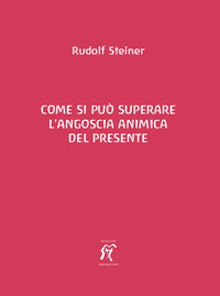 COME SI PUO\' SUPERARE L\'ANGOSCIA ANIMICA DEL PRESENTE