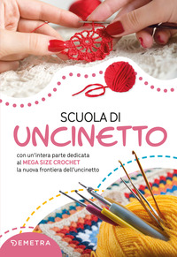 SCUOLA DI UNCINETTO - CON UN\'INTERA PARTE DEDICATA AL MEGA SIZE CROCHET