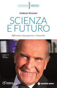 SCIENZA E FUTURO - RIFLESSIONI DI UN GRANDE MEDICO E GRANDE UOMO