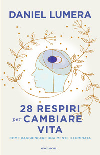 28 RESPIRI PER CAMBIARE VITA - COME RAGGIUNGERE UNA MENTE ILLUMINATA