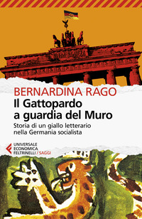 GATTOPARDO A GUARDIA DEL MURO - STORIA DI UN GIALLO LETTERARIO NELLA GERMANIA SOCIALISTA