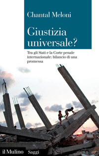 GIUSTIZIA UNIVERSALE ? TRA GLI STATI E LA CORTE PENALE INTERNAZIONALE BILANCIO DI UNA PROMESSA