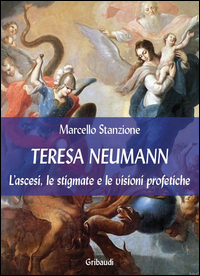 TERESA NEUMANN - L\'ASCESI LE STIGMATE E LE VISIONI PROFETICHE