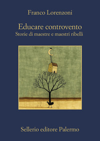 EDUCARE CONTROVENTO - STORIE DI MAESTRE E MAESTRI RIBELLI