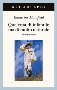 QUALCOSA DI INFANTILE MA DI MOLTO NATURALE - TUTTI I RACCONTI