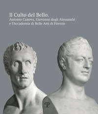 CULTO DEL BELLO - ANTONIO CANOVA GIOVANNI DEGLI ALESSANDRI E L\'ACCADEMIA DI BELLE ARTI