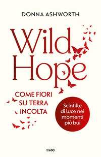 WILD HOPE - COME FIORI SU TERRA INCOLTA