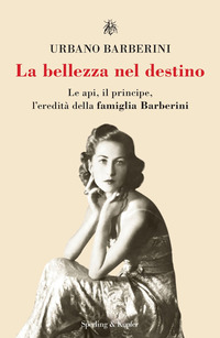 BELLEZZA NEL DESTINO - LE API IL PRINCIPE L\'EREDITA\' DELLA FAMIGLIA BARBERINI