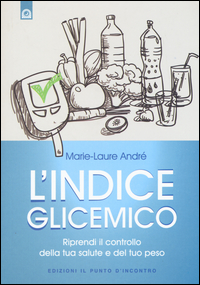 INDICE GLICEMICO - RIPRENDI IL CONTROLLO DELLA TUA SALUTE E DEL TUO PESO