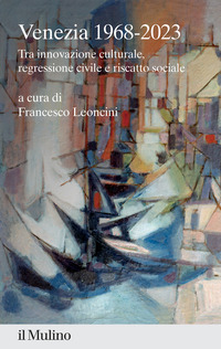 VENEZIA 1968 - 2023 TRA INNOVAZIONE CULTURALE REGRESSIONE CIVILE E RISCATTO SOCIALE