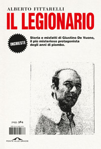 LEGIONARIO - STORIA E MISFATTI DI GIUSTINO DE VUONO IL PIU\' MISTERIOSO PROTAGONISTA DEGLI ANNI