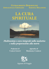 CURA SPIRITUALE - MEDITAZIONE E CURA INTEGRALE NELLA MALATTIA E NELLA PREPARAZIONE ALLA MORTE