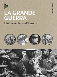 GRANDE GUERRA - L\'IMMENSA FERITA D\'EUROPA