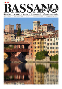 BASSANO DEL GRAPPA - STORIA MUSEI ARTE ITINERARI GASTRONOMIA