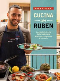 CUCINA CON RUBEN - LE MIGLIORI RICETTE DELLA TRADIZIONE GIUDAICO-ROMANESCA E NON SOLO