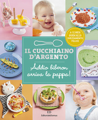 ADDIO BIBERON ARRIVA LA PAPPA ! GUIDA ALLO SVEZZAMENTO FELICE 6-12 ANNI