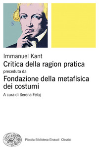 CRITICA DELLA RAGION PRATICA - FONDAZIONE DELLA METAFISICA DEI COSTUMI