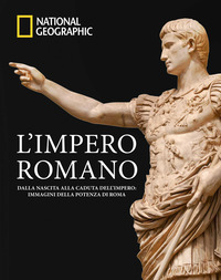 IMPERO ROMANO - DALLA NASCITA ALLA CADUTA DELL\'IMPERO IMMAGINI DELLA POTENZA DI ROMA