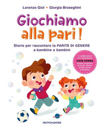 GIOCHIAMO ALLA PARI ! - STORIE PER RACCONTARE LA PARITA\' DI GENERE A BAMBINE E BAMBINI