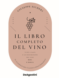 LIBRO COMPLETO DEL VINO - TUTTE LE DESCRIZIONI E I DATI AGGIORNATI DEI VINI DOC E DOCG