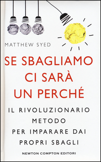 SE SBAGLIAMO CI SARA\' UN PERCHE\' - IL RIVOLUZIONARIO METODO PER IMPARARE DAI PROPRI SBAGLI