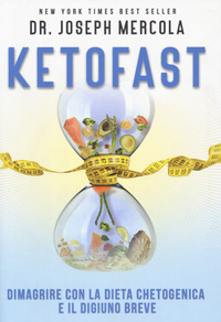 KETOFAST - DIMAGRIRE CON LA DIETA CHETOGENICA E IL DIGIUNO BREVE