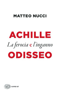 ACHILLE ODISSEO LA FEROCIA E L\'INGANNO