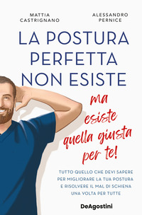 POSTURA PERFETTA NON ESISTE - MA ESISTE QUELLA GIUSTA PER TE ! TUTTO QUELLO CHE DEVI SAPERE PER