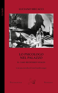 PSICOLOGO NEL PALAZZO - IL CASO BECHTEREV-STALIN - CON UNA NOVELLA DI LION FEUCHTWANGER