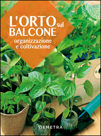 ORTO SUL BALCONE - ORGANIZZAZIONE E COLTIVAZIONE