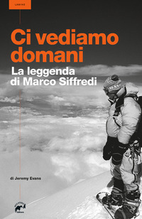 CI VEDIAMO DOMANI - LA LEGGENDA DI MARCO SIFFREDI