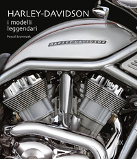 HARLEY DAVIDSON - I MODELLI LEGGENDARI