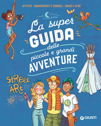 SUPER GUIDA DELLE PICCOLE E GRANDI AVVENTURE - ATTIVITA\' SUGGERIMENTI E CONSIGLI GIOCHI E SFIDE