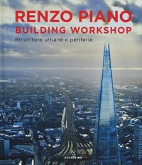 RENZO PIANO BUILDING WORKSHOP - RICUCITURE URBANE E PERIFERIE di PIANO RENZO