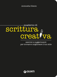 QUADERNO DI SCRITTURA CREATIVA - ESERCIZI E SUGGERIMENTI PER TROVARE E MIGLIORARE IL TUO STILE