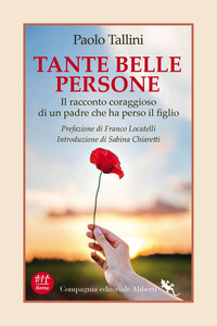 TANTE BELLE PERSONE - IL RACCONTO CORAGGIOSO DI UN PADRE CHE HA PERSO IL FIGLIO