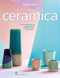 LEZIONI DI CERAMICA - TECNICHE PASSO PASSO PER VASELLAME COLORATO MODELLATO AL TORNIO E MANUALMENTE