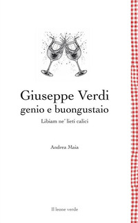 GIUSEPPE VERDI GENIO E BUONGUSTAIO - LIBIAM NE\' LIETI CALICI