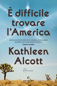 E\' DIFFICILE TROVARE L\'AMERICA di ALCOTT KATHLEEN