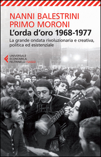 ORDA D\'ORO 1968 - 1977 - LA GRANDE ONDATA RIVOLUZIONARIA E CREATIVA POLITICA ED ESISTENZIALE