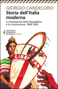 STORIA DELL\'ITALIA MODERNA - LA FONDAZIONE DELLA REPUBBLICA E LA RICOSTRUZIONE 1945 - 1950